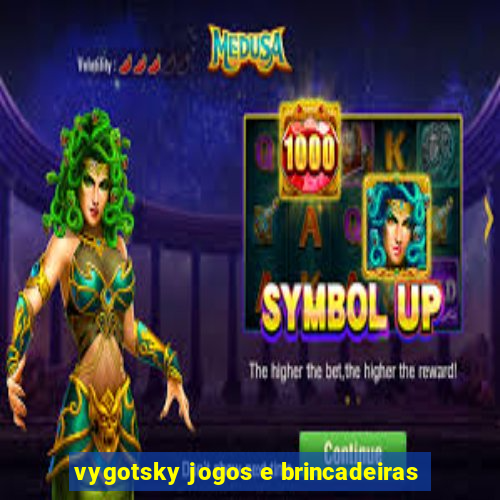 vygotsky jogos e brincadeiras